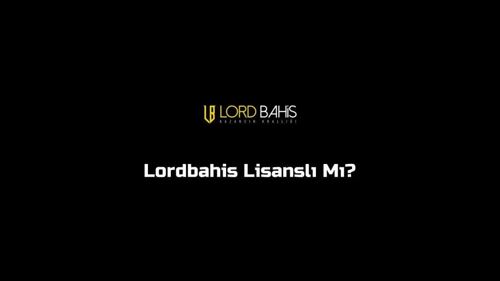 lordbahis lisansli mi